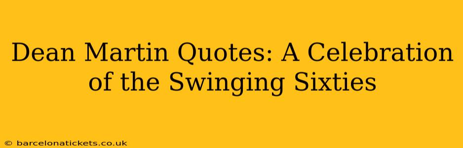 Dean Martin Quotes: A Celebration of the Swinging Sixties