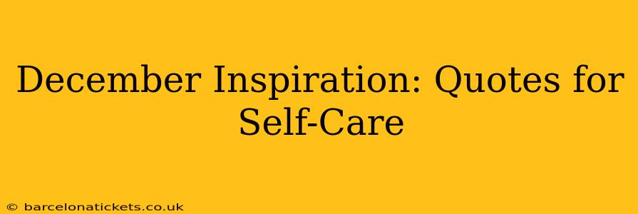 December Inspiration: Quotes for Self-Care