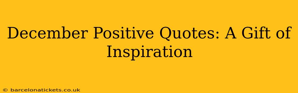 December Positive Quotes: A Gift of Inspiration
