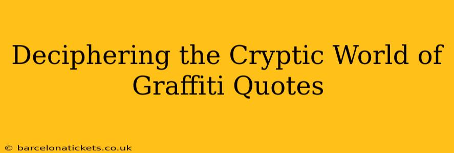 Deciphering the Cryptic World of Graffiti Quotes
