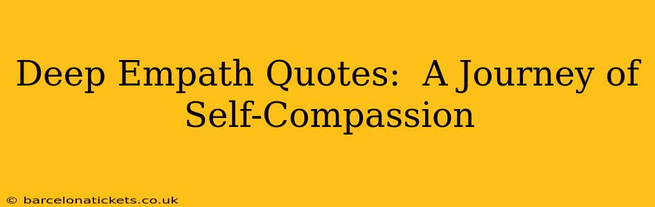 Deep Empath Quotes:  A Journey of Self-Compassion