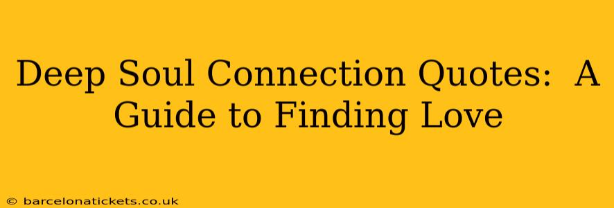 Deep Soul Connection Quotes:  A Guide to Finding Love