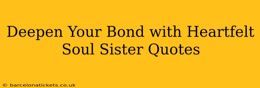 Deepen Your Bond with Heartfelt Soul Sister Quotes