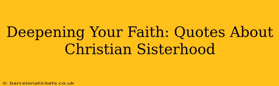 Deepening Your Faith: Quotes About Christian Sisterhood