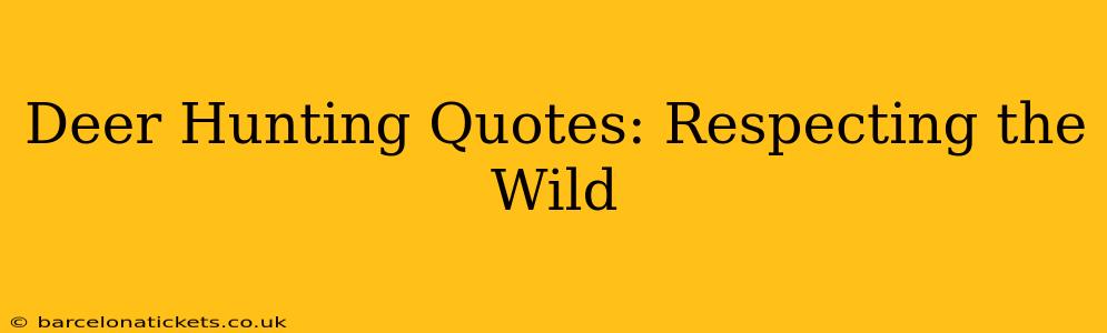 Deer Hunting Quotes: Respecting the Wild
