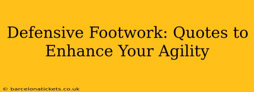 Defensive Footwork: Quotes to Enhance Your Agility