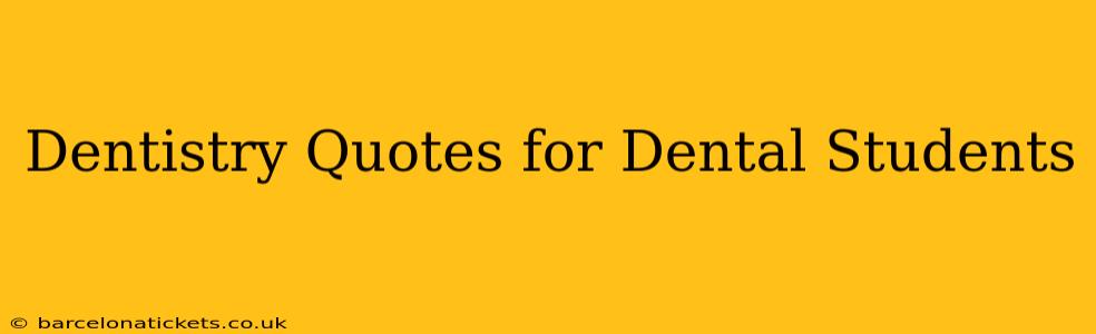 Dentistry Quotes for Dental Students