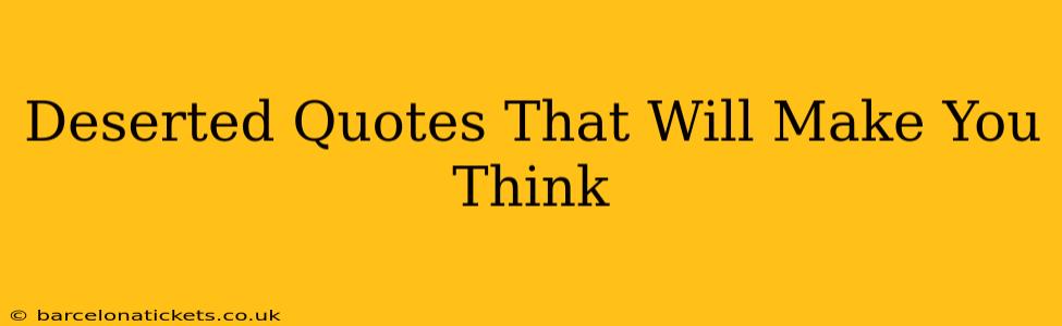 Deserted Quotes That Will Make You Think