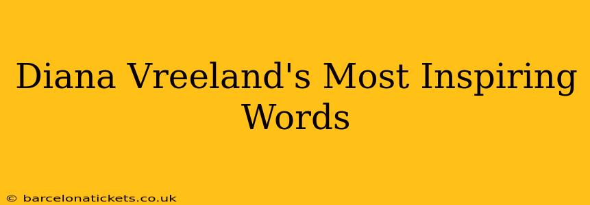 Diana Vreeland's Most Inspiring Words