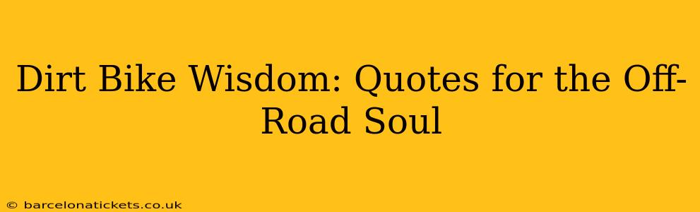 Dirt Bike Wisdom: Quotes for the Off-Road Soul