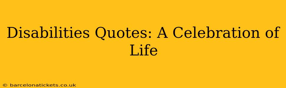 Disabilities Quotes: A Celebration of Life