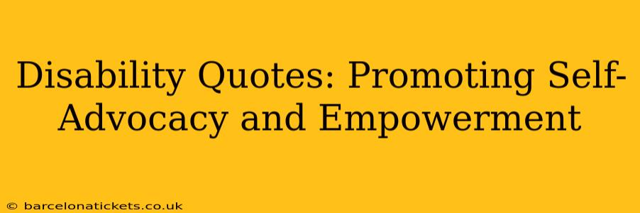 Disability Quotes: Promoting Self-Advocacy and Empowerment