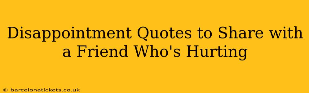 Disappointment Quotes to Share with a Friend Who's Hurting