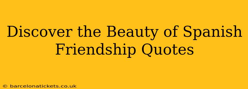 Discover the Beauty of Spanish Friendship Quotes