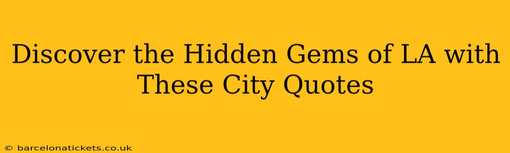 Discover the Hidden Gems of LA with These City Quotes