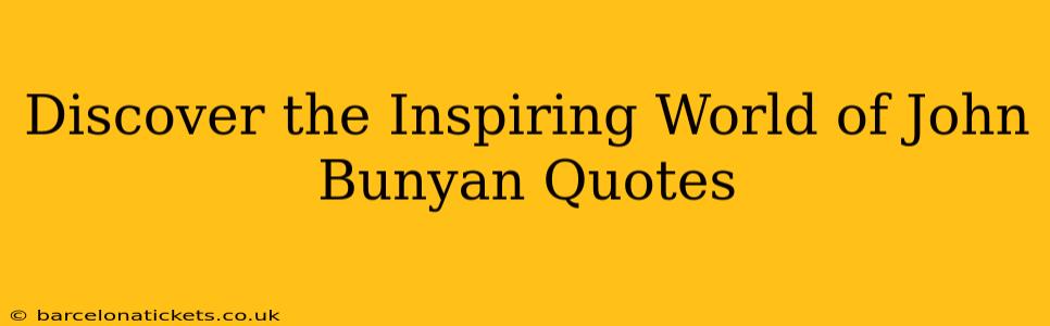 Discover the Inspiring World of John Bunyan Quotes