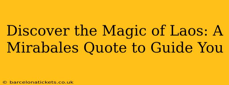 Discover the Magic of Laos: A Mirabales Quote to Guide You