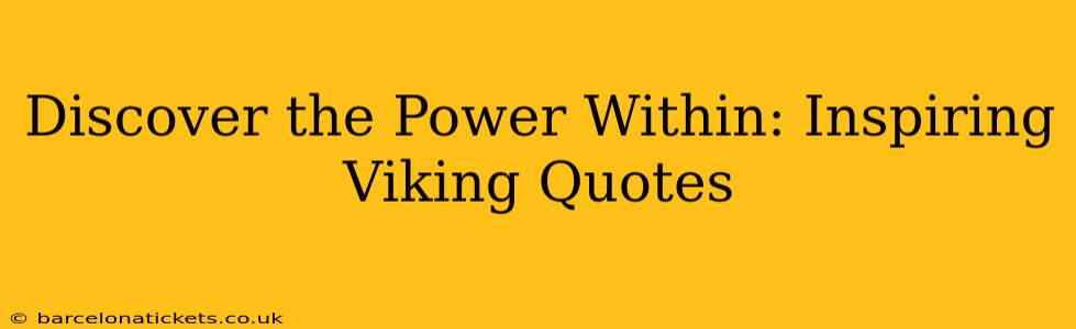 Discover the Power Within: Inspiring Viking Quotes