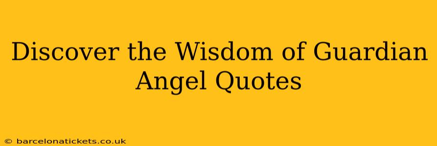 Discover the Wisdom of Guardian Angel Quotes