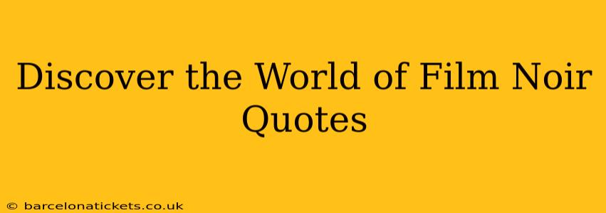 Discover the World of Film Noir Quotes