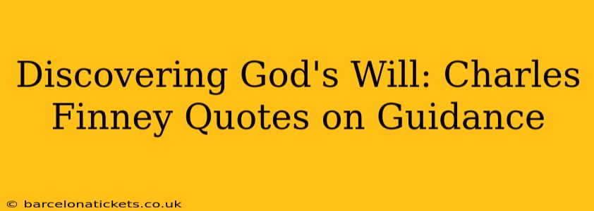 Discovering God's Will: Charles Finney Quotes on Guidance