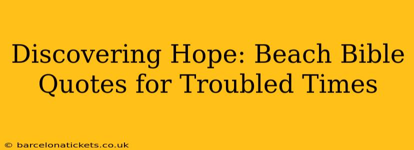 Discovering Hope: Beach Bible Quotes for Troubled Times