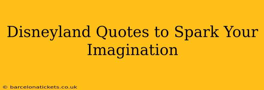 Disneyland Quotes to Spark Your Imagination
