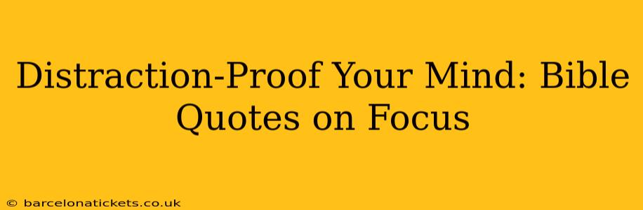 Distraction-Proof Your Mind: Bible Quotes on Focus