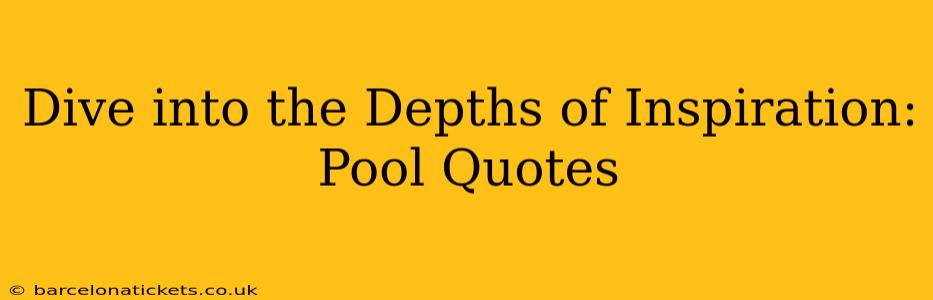 Dive into the Depths of Inspiration: Pool Quotes