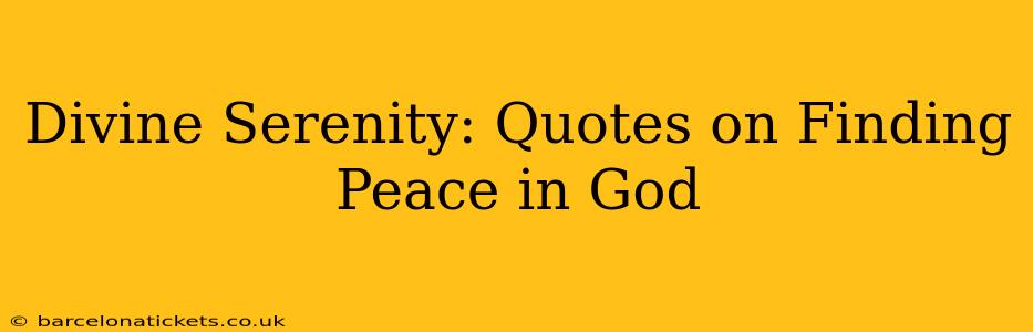 Divine Serenity: Quotes on Finding Peace in God