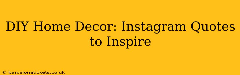 DIY Home Decor: Instagram Quotes to Inspire