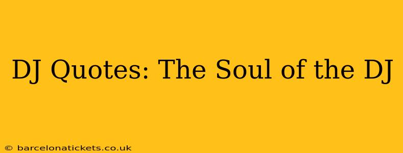 DJ Quotes: The Soul of the DJ