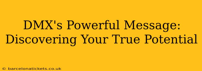 DMX's Powerful Message: Discovering Your True Potential