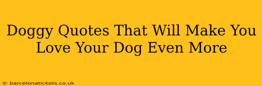 Doggy Quotes That Will Make You Love Your Dog Even More