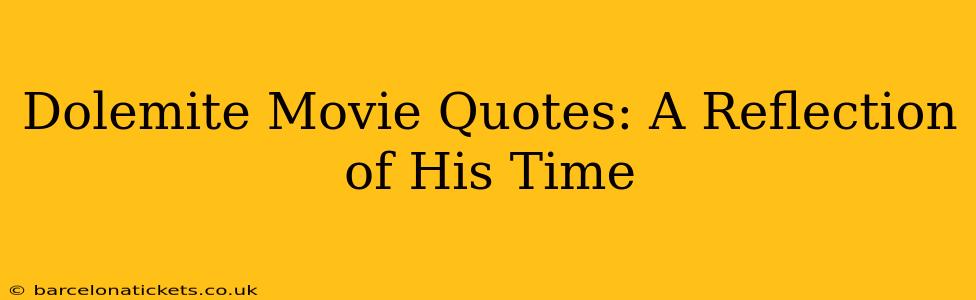 Dolemite Movie Quotes: A Reflection of His Time