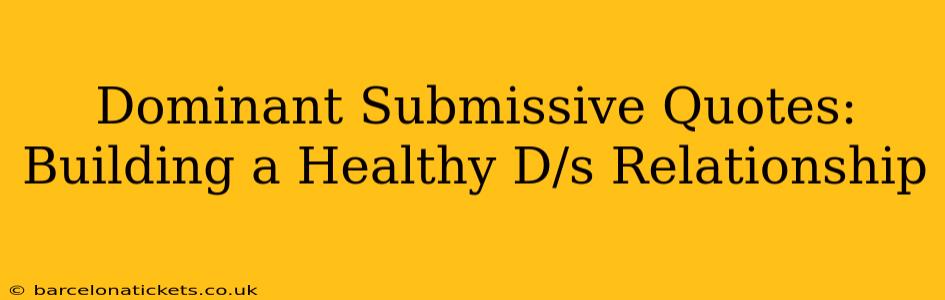 Dominant Submissive Quotes:  Building a Healthy D/s Relationship