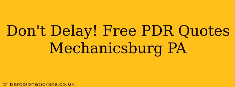 Don't Delay! Free PDR Quotes Mechanicsburg PA