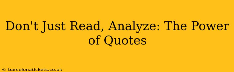 Don't Just Read, Analyze: The Power of Quotes