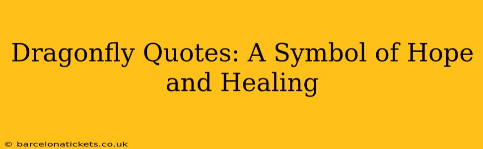 Dragonfly Quotes: A Symbol of Hope and Healing
