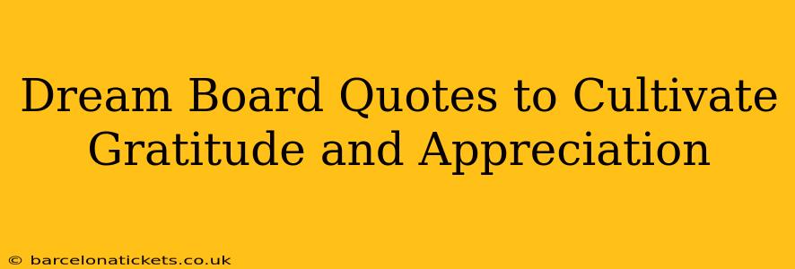 Dream Board Quotes to Cultivate Gratitude and Appreciation