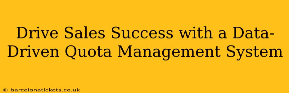 Drive Sales Success with a Data-Driven Quota Management System