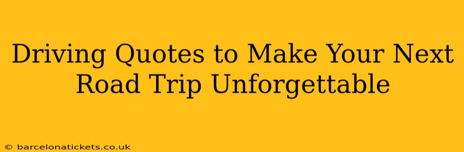 Driving Quotes to Make Your Next Road Trip Unforgettable
