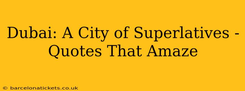 Dubai: A City of Superlatives - Quotes That Amaze