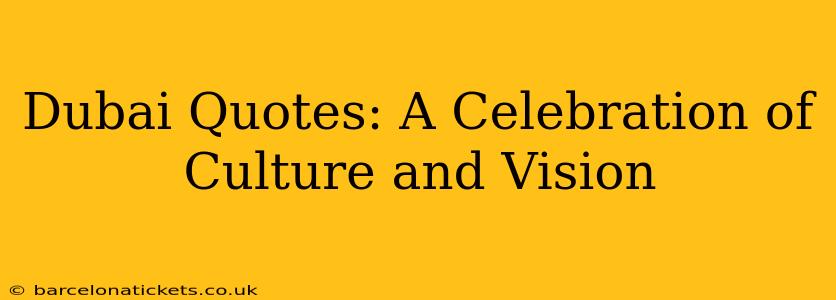 Dubai Quotes: A Celebration of Culture and Vision