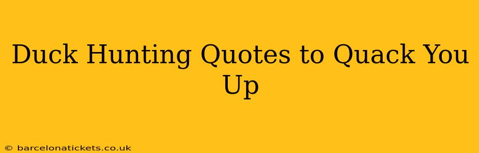 Duck Hunting Quotes to Quack You Up