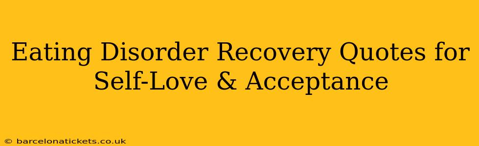 Eating Disorder Recovery Quotes for Self-Love & Acceptance