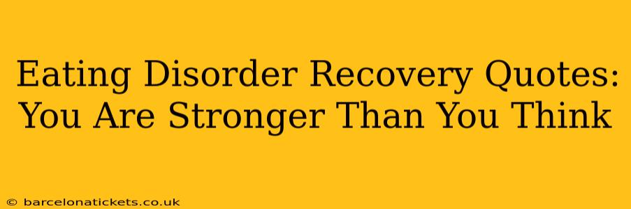 Eating Disorder Recovery Quotes: You Are Stronger Than You Think