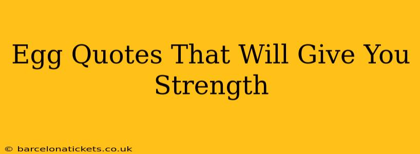 Egg Quotes That Will Give You Strength
