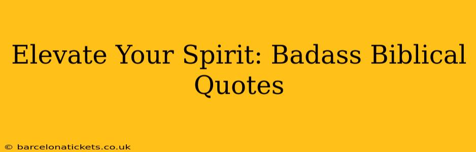 Elevate Your Spirit: Badass Biblical Quotes