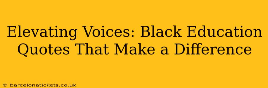 Elevating Voices: Black Education Quotes That Make a Difference